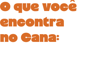 o que você encontra no Cana Brava